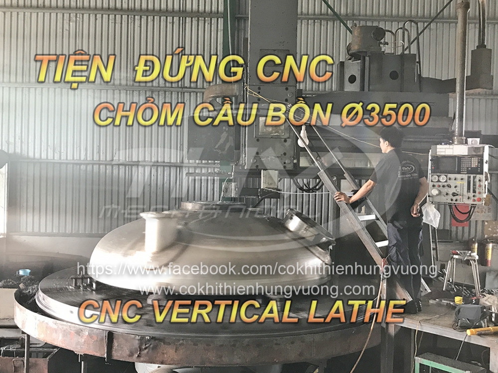 Tiện Đứng CNC - Chỏm Cầu Bồn Ø3500 - CNC Vertical Lathe